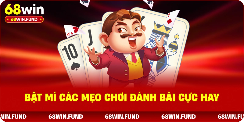 Bật mí các mẹo chơi đánh bài cực hay